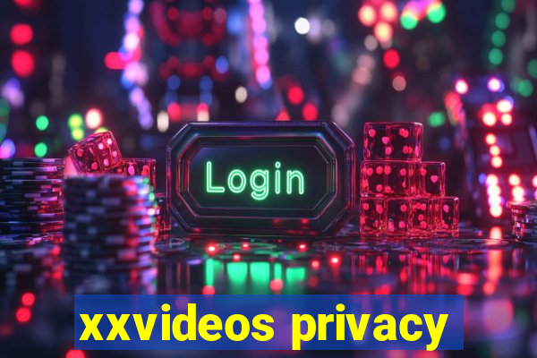 xxvideos privacy